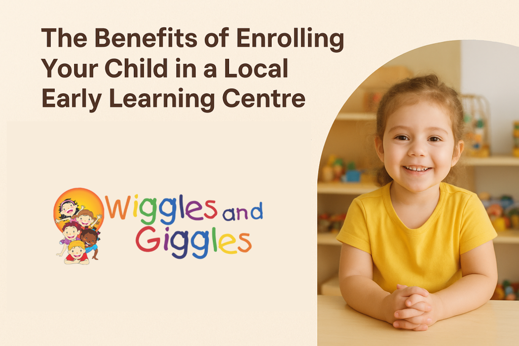 benefits of enroling child in a local early learning centre.