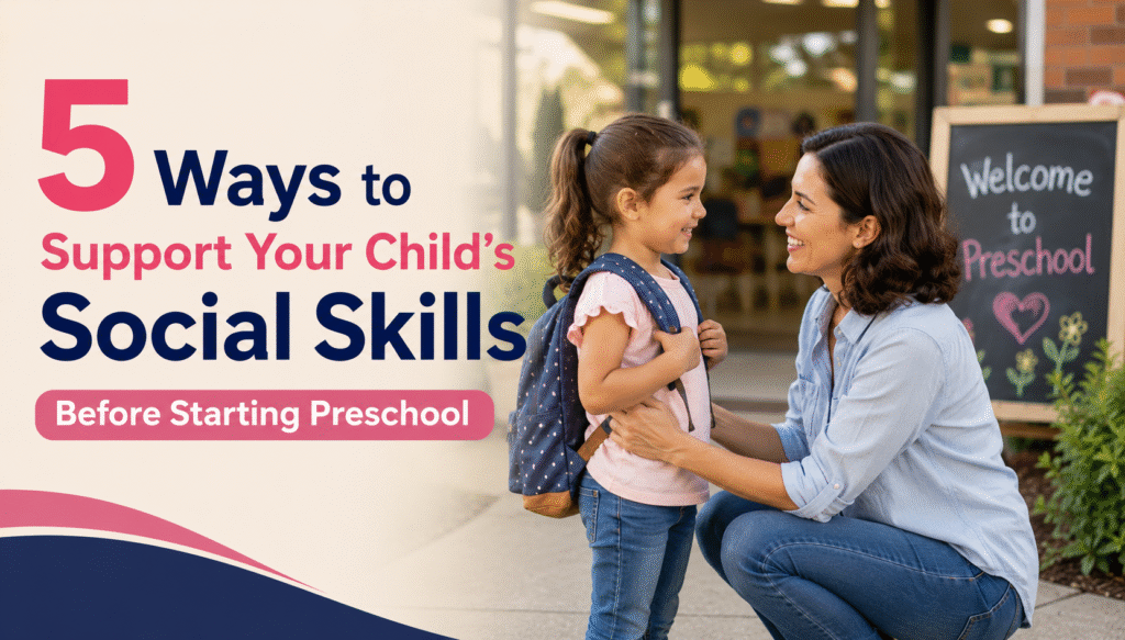 5 Ways to Support Your Child’s Social Skills Before Starting Preschool